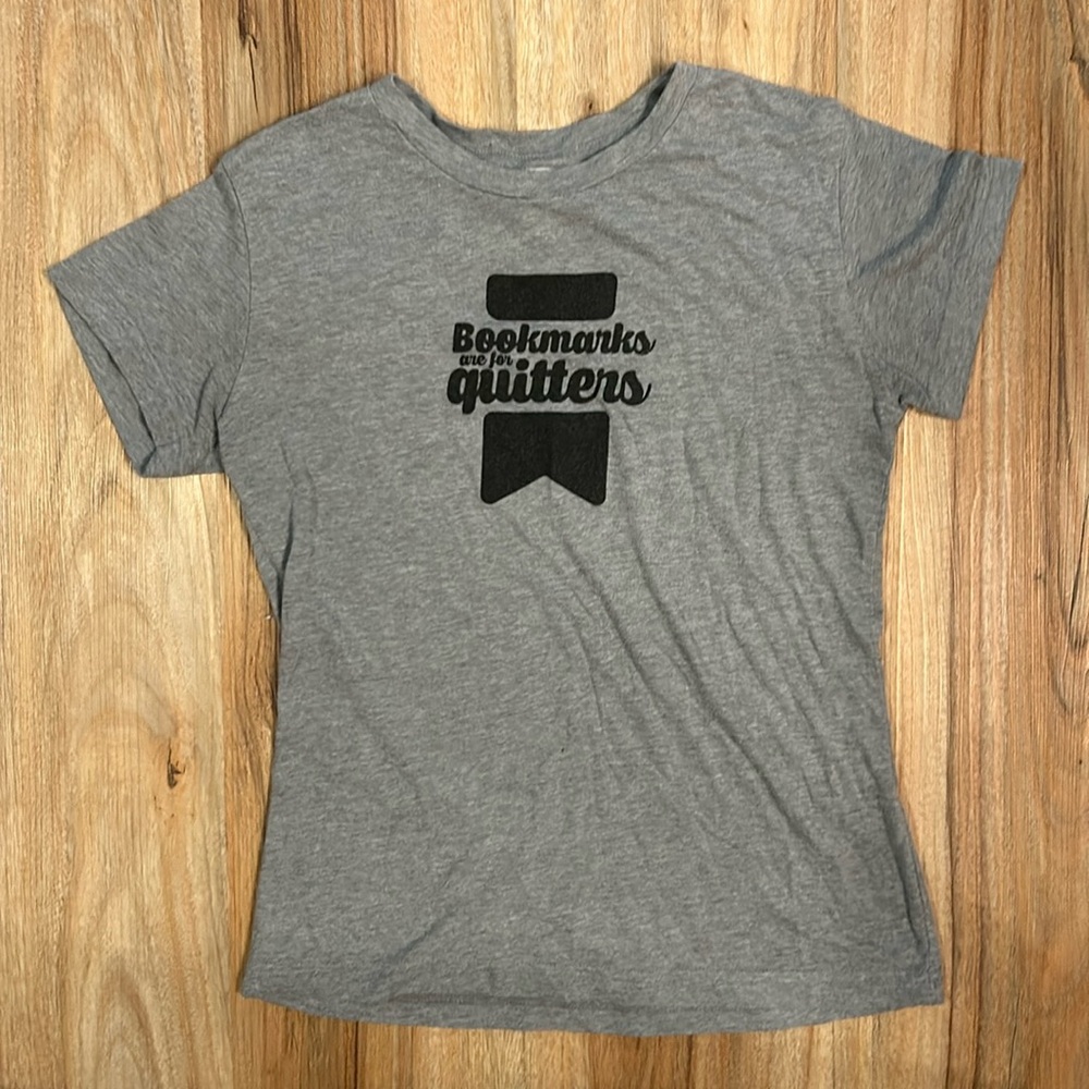 “Bookmarks are for quitters” t shirt